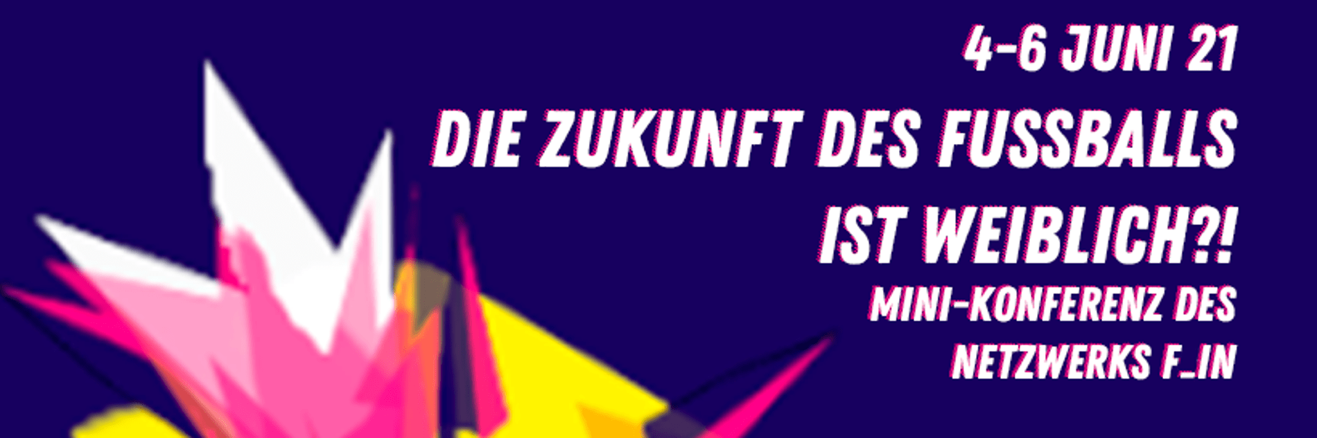 Ein großer "Die Zukunft des Fußballs ist weiblich?!"-Schriftzug sowie weitere Informationen zur Konferenz in Textform.